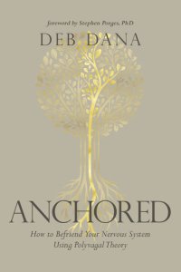 cover of the book Anchored: How to Befriend Your Nervous System Using Polyvagal Theory