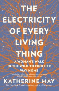 cover of the book The Electricity of Every Living Thing: A Woman's Walk in the Wild to Find Her Way Home