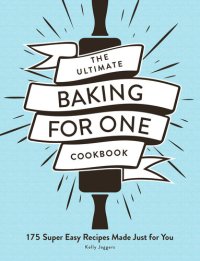 cover of the book The Ultimate Baking for One Cookbook: 175 Super Easy Recipes Made Just for You (Ultimate for One)