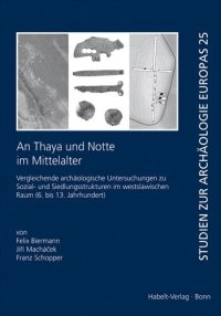 cover of the book An Thaya und Notte im Mittelalter: Vergleichende archäologische Untersuchungen zu Sozial- und Siedlungsstrukturen im westslawischen Raum (6. bis 13. Jahrhundert)