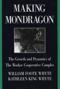 cover of the book Making Mondragón: The Growth and Dynamics of the Worker Cooperative Complex (Cornell International Industrial and Labor Relations Reports)