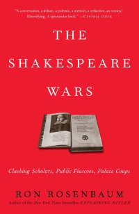 cover of the book The Shakespeare Wars: Clashing Scholars, Public Fiascoes, Palace Coups