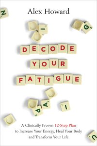 cover of the book Decode Your Fatigue: A Clinically Proven 12-Step Plan to Increase Your Energy, Heal Your Body and Transform Your Life