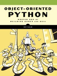 cover of the book Object-Oriented Python: Master OOP by Building Games and GUIs