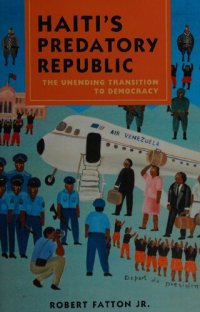 cover of the book Haiti's Predatory Republic: The Unending Transition to Democracy