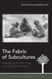 cover of the book The Fabric of Subcultures: Networks, Ethnic Force Fields, and Peoples without Power