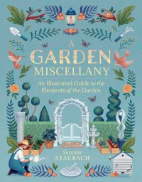 cover of the book A Garden Miscellany: An Illustrated Guide to the Elements of the Garden