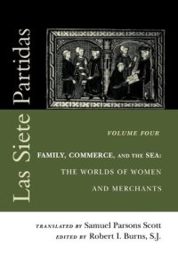 cover of the book Las Siete Partidas. Vol. 4. Family, Commerce, and the Sea: The Worlds of Women and Merchants