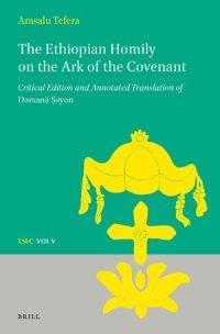 cover of the book The Ethiopian homily on the Ark of the Covenant: critical edition and annotated translation of Dersanä Ṣeyon /