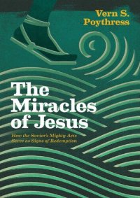 cover of the book The Miracles of Jesus: How the Savior's Mighty Acts Serve as Signs of Redemption