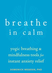 cover of the book Breathe In Calm Yogic Breathing and Mindfulness Tools for Instant Anxiety Relief