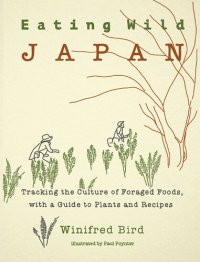 cover of the book Eating Wild Japan: Tracking the Culture of Foraged Foods, with a Guide to Plants and Recipes