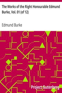 cover of the book The Works of the Right Honourable Edmund Burke, Vol. 01 (of 12)