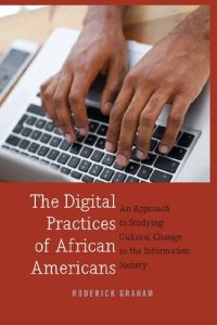 cover of the book The Digital Practices of African Americans: An Approach to Studying Cultural Change in the Information Society