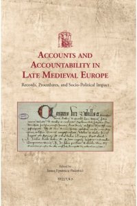 cover of the book Accounts and Accountability in Late Medieval Europe: Records, Procedures, and Socio-Political Impact