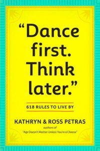 cover of the book "Dance First. Think Later": 618 Rules to Live By