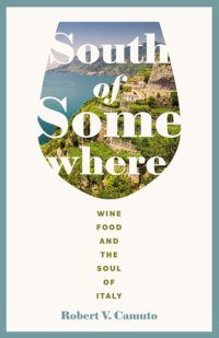 cover of the book South of Somewhere: Wine, Food, and the Soul of Italy