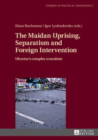 cover of the book The Maidan Uprising, Separatism and Foreign Intervention: Ukraine’s complex transition