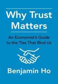 cover of the book Why Trust Matters: An Economist's Guide to the Ties That Bind Us