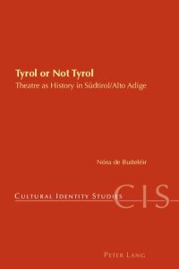 cover of the book Tyrol or Not Tyrol: Theatre as History in Südtirol/Alto Adige