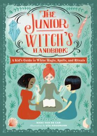 cover of the book The Junior Witch's Handbook: A Kid's Guide to White Magic, Spells, and Rituals