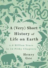 cover of the book A (Very) Short History of Life On Earth: 4.6 Billion Years in 12 Chapters