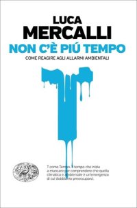 cover of the book Non c'è più tempo. Come reagire agli allarmi ambientali