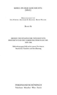 cover of the book Armee und staatliche Integration: Preußen und die Habsburgermonarchie 1815-1866 Rekrutierungspolitik in den neuen Provinzen: Staatliches Handeln und Bevölkerung