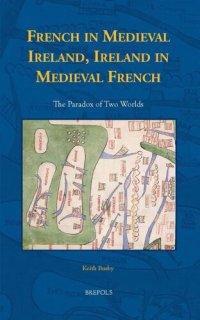 cover of the book French in Medieval Ireland, Ireland in Medieval French: The Paradox of Two Worlds