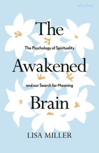 cover of the book The Awakened Brain: The Psychology of Spirituality and Our Search for Meaning