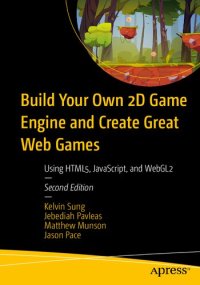 cover of the book Build Your Own 2D Game Engine and Create Great Web Games: Using HTML5, JavaScript, and WebGL2