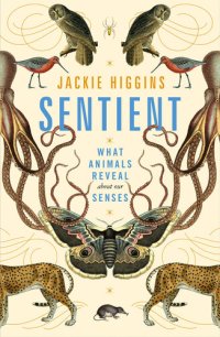 cover of the book Sentient: What Animals Reveal About Our Senses