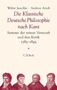 cover of the book Die Klassische Deutsche Philosophie nach Kant. Systeme der reinen Vernunft und ihre Kritik 1785–1845