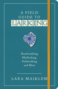 cover of the book A Field Guide to Larking