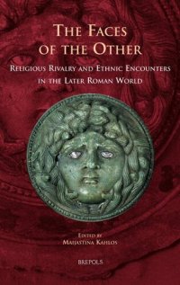 cover of the book The Faces of the Other: Religious Rivalry and Ethnic Encounters in the Later Roman World