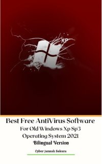 cover of the book Best Free AntiVirus Software For Old Windows Xp Sp3 Operating System 2021 Bilingual Version