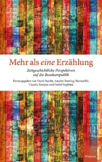 cover of the book Mehr als eine Erzählung. Zeitgeschichtliche Perspektiven auf die Bundesrepublik (Festschrift für Axel Schildt)