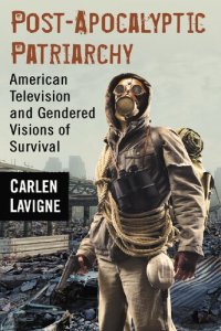 cover of the book Post-Apocalyptic Patriarchy: American Television and Gendered Visions of Survival