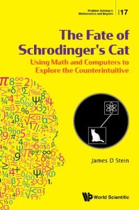 cover of the book The Fate of Schrodinger's Cat: Using Math and Computers to Explore the Counterintuitive