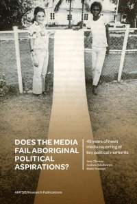 cover of the book Does the Media Fail Aboriginal Political Aspirations?: 45 years of news media reporting of key political moments