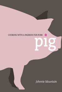 cover of the book Pig: Cooking with a Passion for Pork