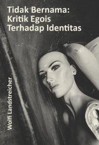 cover of the book Tidak Bernama: Kritik Egois Terhadap Identitas