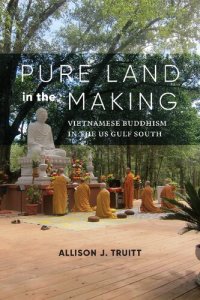 cover of the book Pure Land in the Making: Vietnamese Buddhism in the US Gulf South