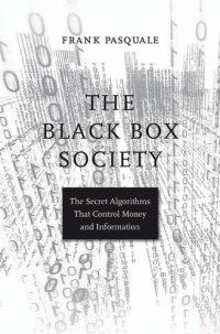 cover of the book The Black Box Society. The Secret Algorithms That Control Money and Information