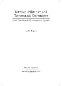 cover of the book Between Militarism and Technocratic Governance. State Formation in Contemporary Uganda