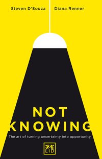 cover of the book Not Knowing: The Art of Turning Uncertainty into Opportunity