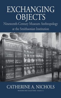 cover of the book Exchanging Objects: Nineteenth-Century Museum Anthropology at the Smithsonian Institution