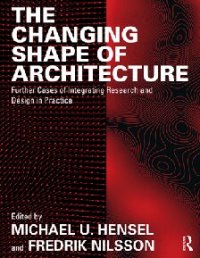 cover of the book The Changing Shape of Architecture: Further Cases of Integrating Research and Design in Practice