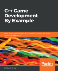 cover of the book C++ Game Development By Example: Learn to build games and graphics with SFML, OpenGL, and Vulkan using C++ programming