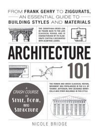 cover of the book Architecture 101: From Frank Gehry to Split Ogees, an Essential Guide to Building Styles and Materials: From Frank Gehry to Ziggurats, an Essential Guide to Building Styles and Materials